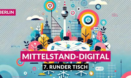 7. Runder Tisch Mittelstand-Digital Berlin: Gemeinsam für eine starke Digitalisierung des Mittelstands!